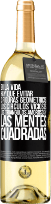 29,95 € Envío gratis | Vino Blanco Edición WHITE En la vida hay que evitar 3 figuras geométricas. Los círculos viciosos, los triángulos amorosos y las mentes cuadradas Etiqueta Negra. Etiqueta personalizable Vino joven Cosecha 2024 Verdejo