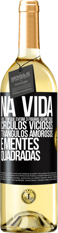 29,95 € Envio grátis | Vinho branco Edição WHITE Na vida você tem que evitar 3 figuras geométricas. Círculos viciosos, triângulos amorosos e mentes quadradas Etiqueta Preta. Etiqueta personalizável Vinho jovem Colheita 2024 Verdejo