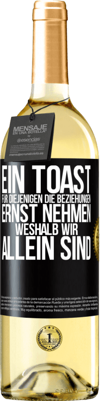 29,95 € Kostenloser Versand | Weißwein WHITE Ausgabe Ein Toast für diejenigen, die Beziehungen ernst nehmen, weshalb wir allein sind Schwarzes Etikett. Anpassbares Etikett Junger Wein Ernte 2024 Verdejo