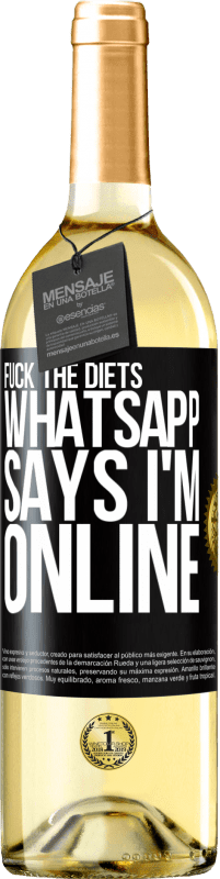 29,95 € Free Shipping | White Wine WHITE Edition Fuck the diets, whatsapp says I'm online Black Label. Customizable label Young wine Harvest 2024 Verdejo