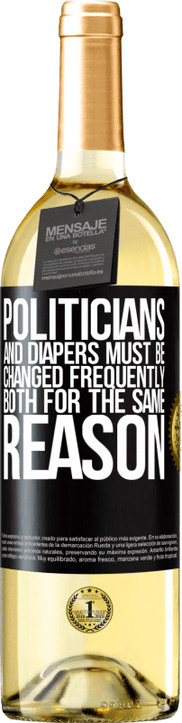 29,95 € Free Shipping | White Wine WHITE Edition Politicians and diapers must be changed frequently. Both for the same reason Black Label. Customizable label Young wine Harvest 2023 Verdejo