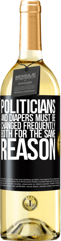 29,95 € Free Shipping | White Wine WHITE Edition Politicians and diapers must be changed frequently. Both for the same reason Black Label. Customizable label Young wine Harvest 2024 Verdejo