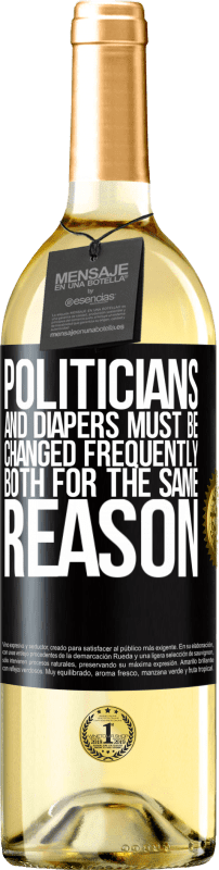 29,95 € Free Shipping | White Wine WHITE Edition Politicians and diapers must be changed frequently. Both for the same reason Black Label. Customizable label Young wine Harvest 2025 Verdejo