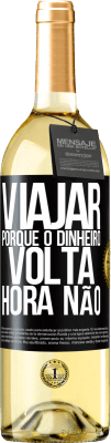 29,95 € Envio grátis | Vinho branco Edição WHITE Viajar, porque o dinheiro volta. Hora não Etiqueta Preta. Etiqueta personalizável Vinho jovem Colheita 2023 Verdejo