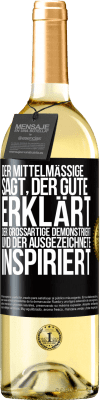 29,95 € Kostenloser Versand | Weißwein WHITE Ausgabe Der Mittelmäßige sagt, der Gute erklärt, der Großartige demonstriert und der Ausgezeichnete inspiriert Schwarzes Etikett. Anpassbares Etikett Junger Wein Ernte 2023 Verdejo