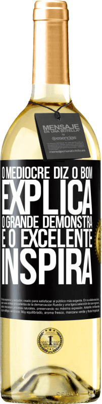 29,95 € Envio grátis | Vinho branco Edição WHITE O medíocre diz, o bom explica, o grande demonstra e o excelente inspira Etiqueta Preta. Etiqueta personalizável Vinho jovem Colheita 2024 Verdejo