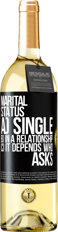 29,95 € Free Shipping | White Wine WHITE Edition Marital status: a) Single b) In a relationship c) It depends who asks Black Label. Customizable label Young wine Harvest 2023 Verdejo
