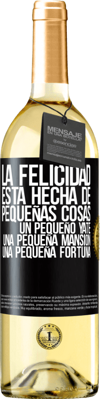 29,95 € Envío gratis | Vino Blanco Edición WHITE La felicidad está hecha de pequeñas cosas: un pequeño yate, una pequeña mansión, una pequeña fortuna Etiqueta Negra. Etiqueta personalizable Vino joven Cosecha 2025 Verdejo