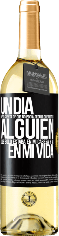 29,95 € Envío gratis | Vino Blanco Edición WHITE Un día me di cuenta de que no podía seguir queriendo a alguien que sólo estaba en mi cabeza y no en mi vida Etiqueta Negra. Etiqueta personalizable Vino joven Cosecha 2024 Verdejo