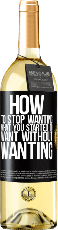 29,95 € Free Shipping | White Wine WHITE Edition How to stop wanting what you started to want without wanting Black Label. Customizable label Young wine Harvest 2023 Verdejo