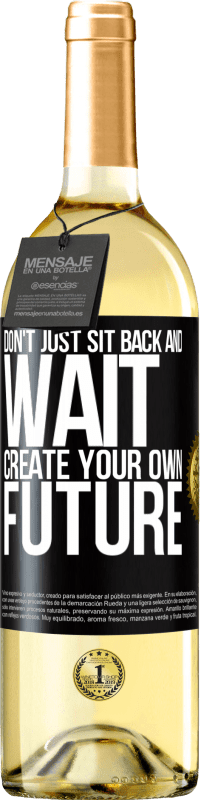 29,95 € 免费送货 | 白葡萄酒 WHITE版 不要只是坐下来等待，创造自己的未来 黑标. 可自定义的标签 青年酒 收成 2023 Verdejo
