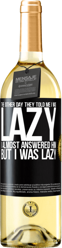 29,95 € Бесплатная доставка | Белое вино Издание WHITE На днях мне сказали, что я ленивый, я почти ответил ему, но ленивый Черная метка. Настраиваемая этикетка Молодое вино Урожай 2023 Verdejo
