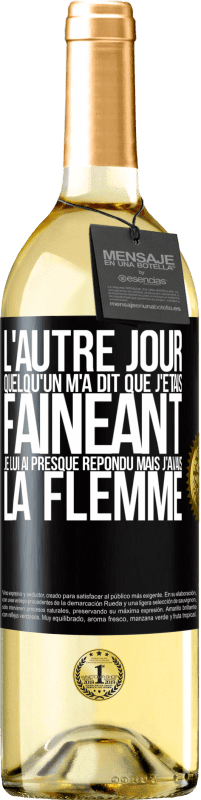 29,95 € Envoi gratuit | Vin blanc Édition WHITE L'autre jour quelqu'un m'a dit que j'étais fainéant, je lui ai presque répondu mais j'avais la flemme Étiquette Noire. Étiquette personnalisable Vin jeune Récolte 2024 Verdejo