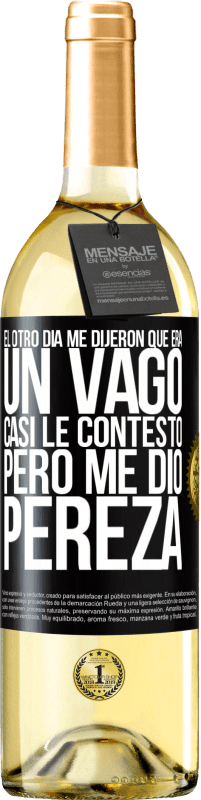 29,95 € Envío gratis | Vino Blanco Edición WHITE El otro día me dijeron que era un vago, casi le contesto, pero me dio pereza Etiqueta Negra. Etiqueta personalizable Vino joven Cosecha 2024 Verdejo