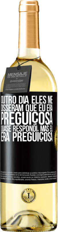 29,95 € Envio grátis | Vinho branco Edição WHITE Outro dia eles me disseram que eu era preguiçosa, quase respondi, mas eu era preguiçosa Etiqueta Preta. Etiqueta personalizável Vinho jovem Colheita 2024 Verdejo