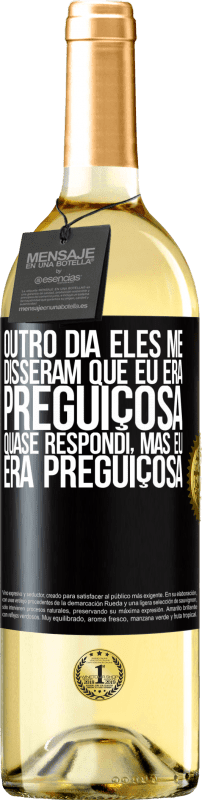 29,95 € Envio grátis | Vinho branco Edição WHITE Outro dia eles me disseram que eu era preguiçosa, quase respondi, mas eu era preguiçosa Etiqueta Preta. Etiqueta personalizável Vinho jovem Colheita 2025 Verdejo