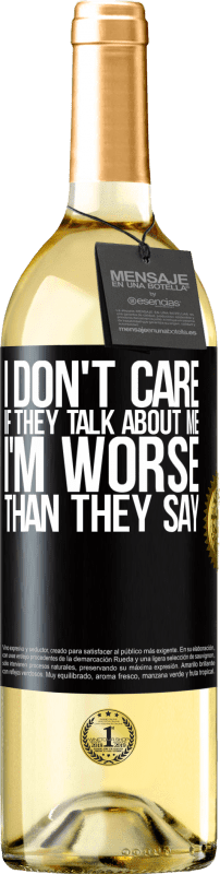 29,95 € Free Shipping | White Wine WHITE Edition I don't care if they talk about me, total I'm worse than they say Black Label. Customizable label Young wine Harvest 2023 Verdejo