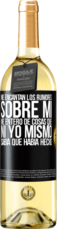29,95 € Envío gratis | Vino Blanco Edición WHITE Me encantan los rumores sobre mí, me entero de cosas que ni yo mismo sabía que había hecho Etiqueta Negra. Etiqueta personalizable Vino joven Cosecha 2025 Verdejo