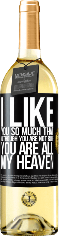 29,95 € Free Shipping | White Wine WHITE Edition I like you so much that, although you are not blue, you are all my heaven Black Label. Customizable label Young wine Harvest 2023 Verdejo