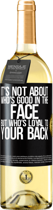 29,95 € Free Shipping | White Wine WHITE Edition It's not about who's good in the face, but who's loyal to your back Black Label. Customizable label Young wine Harvest 2023 Verdejo