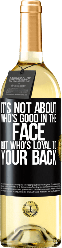 29,95 € Free Shipping | White Wine WHITE Edition It's not about who's good in the face, but who's loyal to your back Black Label. Customizable label Young wine Harvest 2024 Verdejo