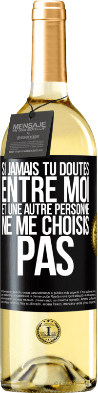 29,95 € Envoi gratuit | Vin blanc Édition WHITE Si jamais tu doutes entre moi et une autre personne, ne me choisis pas Étiquette Noire. Étiquette personnalisable Vin jeune Récolte 2024 Verdejo