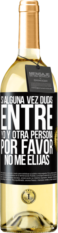 29,95 € Envío gratis | Vino Blanco Edición WHITE Si alguna vez dudas entre yo y otra persona, por favor no me elijas Etiqueta Negra. Etiqueta personalizable Vino joven Cosecha 2024 Verdejo