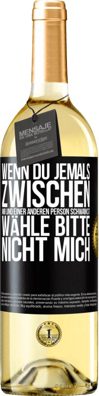 29,95 € Kostenloser Versand | Weißwein WHITE Ausgabe Wenn du jemals zwischen mir und einer anderen Person schwankst, wähle bitte nicht mich Schwarzes Etikett. Anpassbares Etikett Junger Wein Ernte 2024 Verdejo