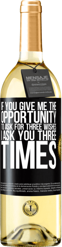 29,95 € Free Shipping | White Wine WHITE Edition If you give me the opportunity to ask for three wishes, I ask you three times Black Label. Customizable label Young wine Harvest 2023 Verdejo