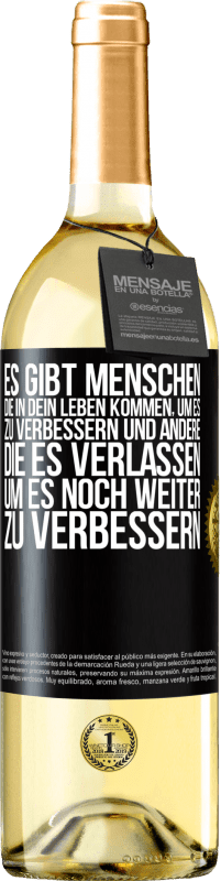 29,95 € Kostenloser Versand | Weißwein WHITE Ausgabe Es gibt Menschen, die in dein Leben kommen, um es zu verbessern und andere, die es verlassen, um es noch weiter zu verbessern Schwarzes Etikett. Anpassbares Etikett Junger Wein Ernte 2024 Verdejo