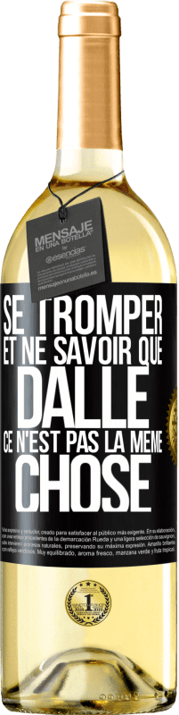 29,95 € Envoi gratuit | Vin blanc Édition WHITE Se tromper et ne savoir que dalle, ce n'est pas la même chose Étiquette Noire. Étiquette personnalisable Vin jeune Récolte 2024 Verdejo