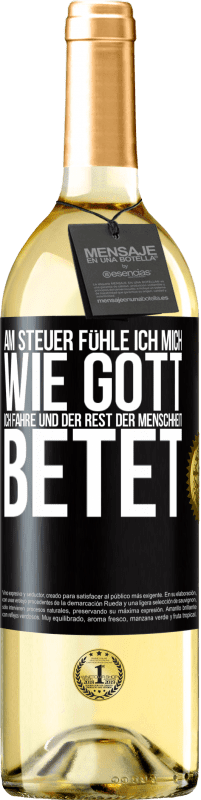 29,95 € Kostenloser Versand | Weißwein WHITE Ausgabe Am Steuer fühle ich mich wie Gott. Ich fahre und der Rest der Menschheit betet Schwarzes Etikett. Anpassbares Etikett Junger Wein Ernte 2024 Verdejo