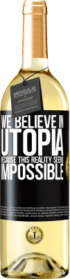 29,95 € Free Shipping | White Wine WHITE Edition We believe in utopia because this reality seems impossible Black Label. Customizable label Young wine Harvest 2023 Verdejo