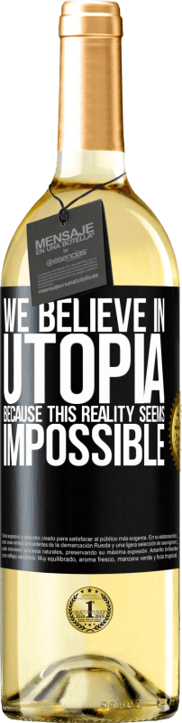 29,95 € Free Shipping | White Wine WHITE Edition We believe in utopia because this reality seems impossible Black Label. Customizable label Young wine Harvest 2024 Verdejo