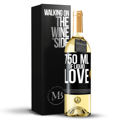 «750 ml of liquid love» WHITE Edition