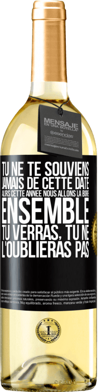 29,95 € Envoi gratuit | Vin blanc Édition WHITE Tu ne te souviens jamais de cette date, alors cette année nous allons la boire ensemble. Tu verras, tu ne l'oublieras pas Étiquette Noire. Étiquette personnalisable Vin jeune Récolte 2024 Verdejo