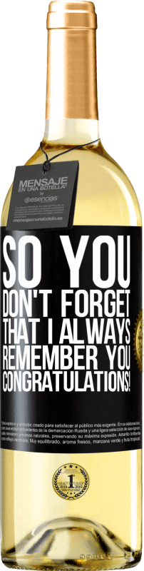 29,95 € Бесплатная доставка | Белое вино Издание WHITE Так что ты не забывай, что я всегда тебя помню. Поздравляем! Черная метка. Настраиваемая этикетка Молодое вино Урожай 2023 Verdejo