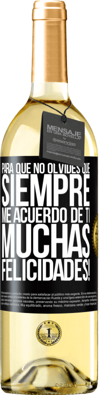 29,95 € Envío gratis | Vino Blanco Edición WHITE Para que no olvides que siempre me acuerdo de ti. Muchas Felicidades! Etiqueta Negra. Etiqueta personalizable Vino joven Cosecha 2024 Verdejo