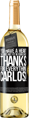 29,95 € Free Shipping | White Wine WHITE Edition You have a heart that does not fit in your chest. Thanks for everything, Carlos! Black Label. Customizable label Young wine Harvest 2023 Verdejo