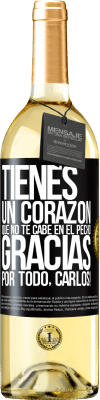 29,95 € Envío gratis | Vino Blanco Edición WHITE Tienes un corazón que no te cabe en el pecho. Gracias por todo, Carlos! Etiqueta Negra. Etiqueta personalizable Vino joven Cosecha 2024 Verdejo