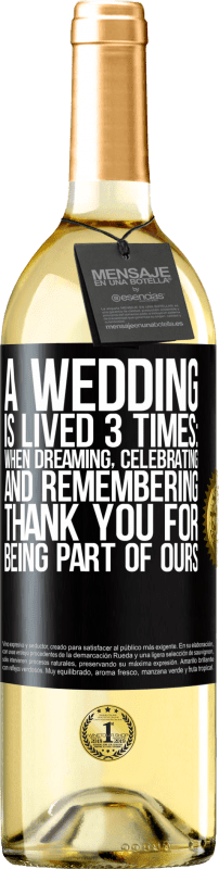 29,95 € Free Shipping | White Wine WHITE Edition A wedding is lived 3 times: when dreaming, celebrating and remembering. Thank you for being part of ours Black Label. Customizable label Young wine Harvest 2024 Verdejo