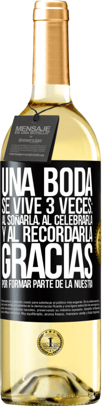 29,95 € Envío gratis | Vino Blanco Edición WHITE Una boda se vive 3 veces: al soñarla, al celebrarla y al recordarla. Gracias por formar parte de la nuestra Etiqueta Negra. Etiqueta personalizable Vino joven Cosecha 2024 Verdejo