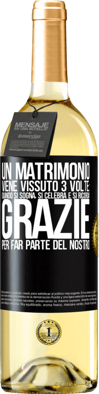 29,95 € Spedizione Gratuita | Vino bianco Edizione WHITE Un matrimonio viene vissuto 3 volte: quando si sogna, si celebra e si ricorda. Grazie per far parte del nostro Etichetta Nera. Etichetta personalizzabile Vino giovane Raccogliere 2024 Verdejo