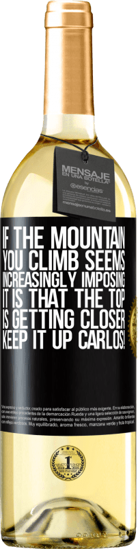 29,95 € 送料無料 | 白ワイン WHITEエディション あなたが登る山がますます印象的に思えるなら、それは頂上が近づいているということです。カルロスを続けてください！ ブラックラベル. カスタマイズ可能なラベル 若いワイン 収穫 2023 Verdejo