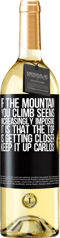 29,95 € Free Shipping | White Wine WHITE Edition If the mountain you climb seems increasingly imposing, it is that the top is getting closer. Keep it up Carlos! Black Label. Customizable label Young wine Harvest 2024 Verdejo