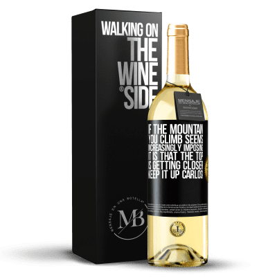 «If the mountain you climb seems increasingly imposing, it is that the top is getting closer. Keep it up Carlos!» WHITE Edition