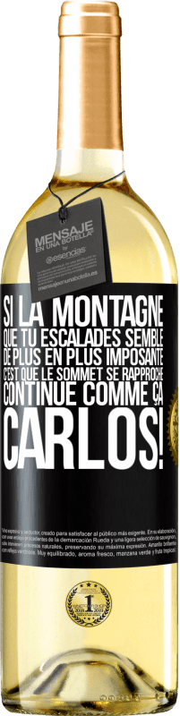 29,95 € Envoi gratuit | Vin blanc Édition WHITE Si la montagne que tu escalades semble de plus en plus imposante c'est que le sommet se rapproche. Continue comme ça, Carlos! Étiquette Noire. Étiquette personnalisable Vin jeune Récolte 2024 Verdejo