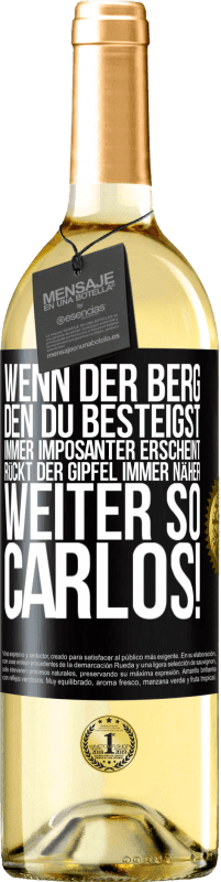 29,95 € Kostenloser Versand | Weißwein WHITE Ausgabe Wenn der Berg, den du besteigst, immer imposanter erscheint, rückt der Gipfel immer näher. Weiter so, Carlos! Schwarzes Etikett. Anpassbares Etikett Junger Wein Ernte 2024 Verdejo