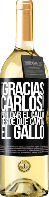 29,95 € Envío gratis | Vino Blanco Edición WHITE Gracias Carlos! Por dar el callo desde que canta el gallo Etiqueta Negra. Etiqueta personalizable Vino joven Cosecha 2024 Verdejo
