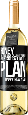 29,95 € Free Shipping | White Wine WHITE Edition Honey, this year stop calling it a dream and start calling it a plan. Happy New Year! Black Label. Customizable label Young wine Harvest 2024 Verdejo